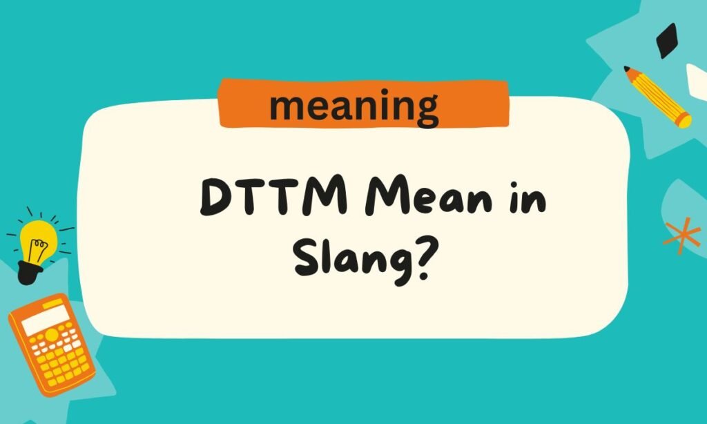 What Does DTTM Mean in Slang
