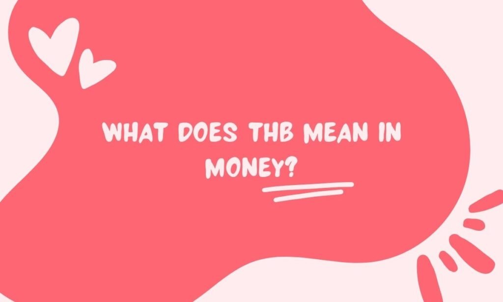 What Does THB Mean in Money