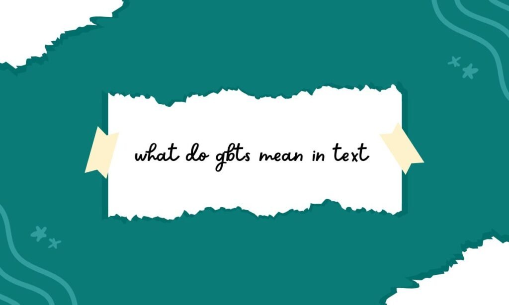 what do gbts mean in text