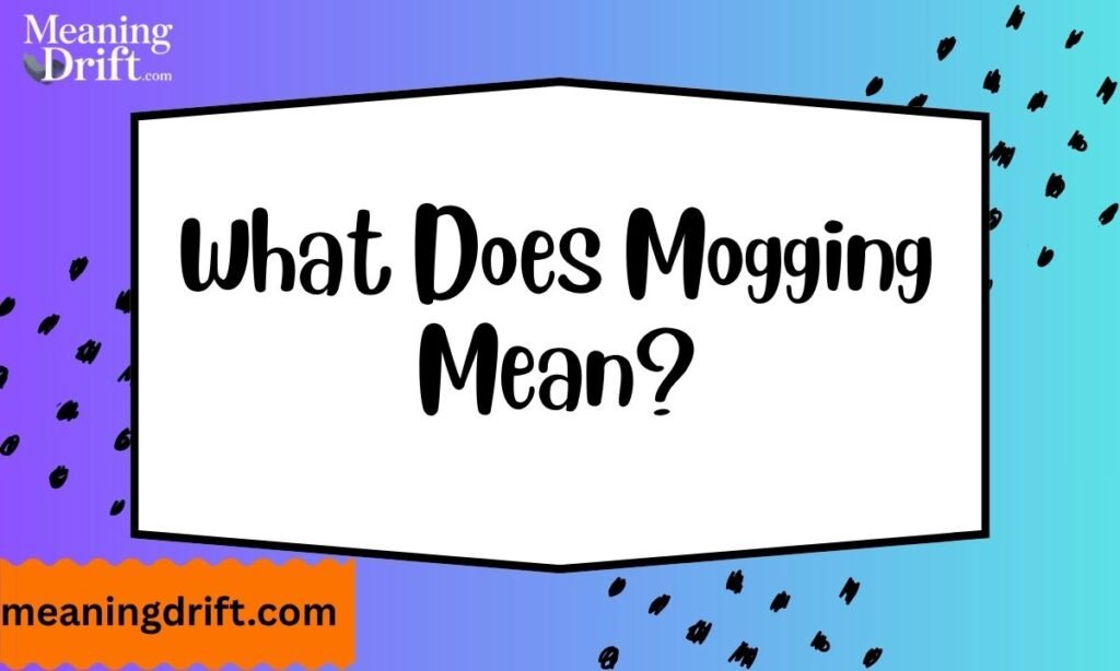 What Does Mogging Mean