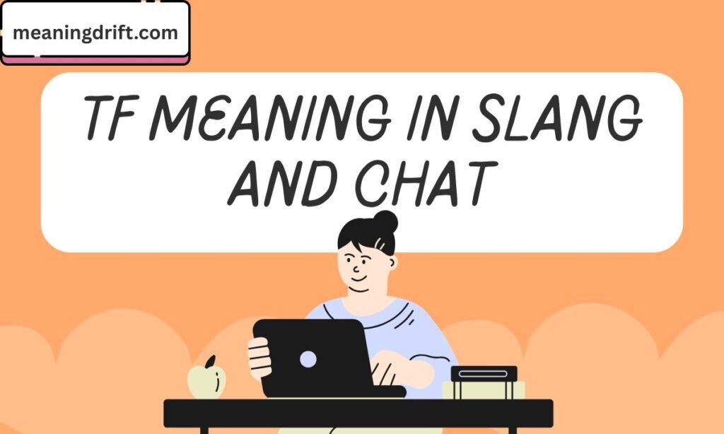 TF Meaning in Slang and Chat