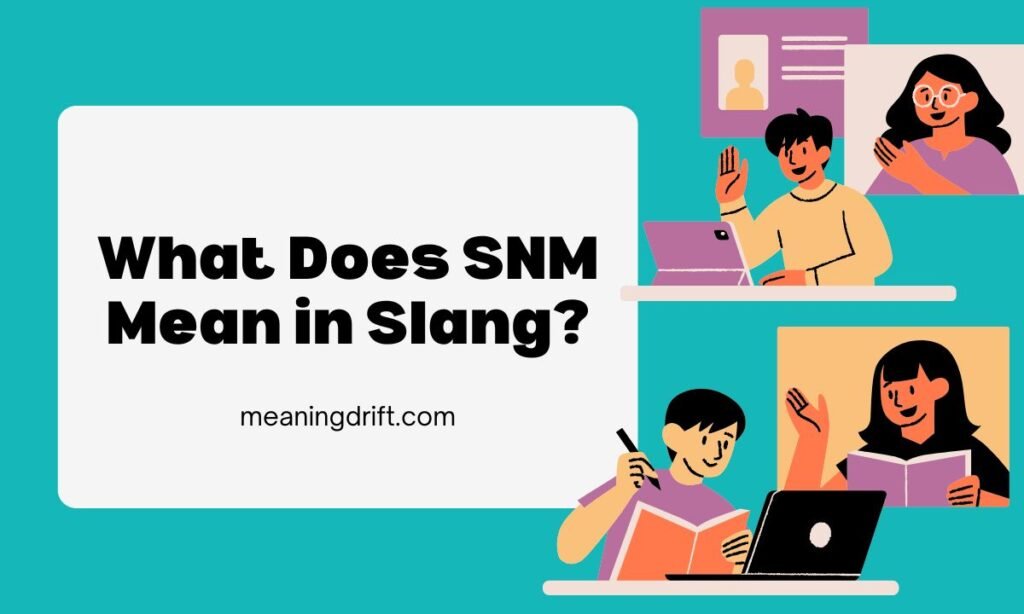 What Does SNM Mean in Slang
