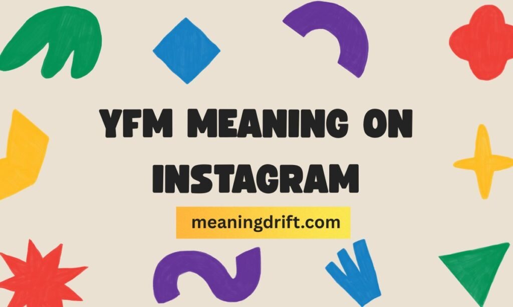 YFM Meaning on Instagram